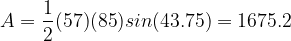 \dpi{120} A=\frac{1}{2}(57)(85)sin(43.75) =1675.2